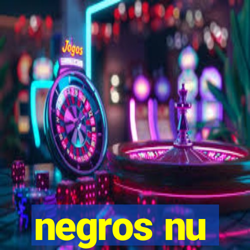 negros nu